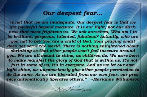 our greatest fear is not we are inadequate.